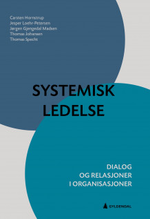 Systemisk ledelse av Carsten Hornstrup, Jesper Loehr-Petersen, Jørgen Madsen Gjengedal, Thomas Johansen og Thomas Specht (Ebok)