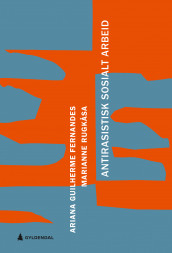 Antirasistisk sosialt arbeid av Ariana Guilherme Fernandes og Marianne Rugkåsa (Heftet)