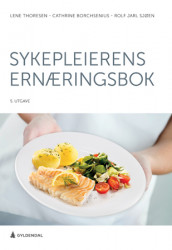 Sykepleierens ernæringsbok av Cathrine Borchsenius, Rolf Jarl Sjøen og Lene Thoresen (Ebok)