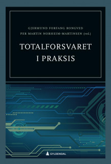 Totalforsvaret i praksis av Gjermund Forfang Rongved og Per M. Norheim-Martinsen (Innbundet)