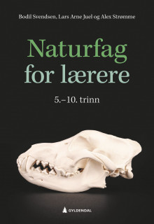 Naturfag for lærere 5.-10. trinn av Bodil Svendsen, Lars Arne Juel og Alex Strømme (Heftet)