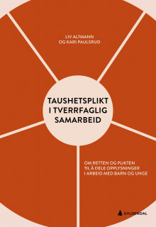Taushetsplikt i tverrfaglig samarbeid av Liv Altmann, Kari Paulsrud, Liv Altmann og Kari Paulsrud (Ebok)