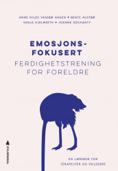 Emosjonsfokusert ferdighetstrening for foreldre av Bente Austbø, Joanne Dolhanty, Anne Hilde Vassbø Hagen og Vanja Hjelmseth (Ebok)