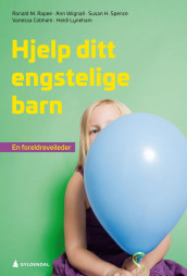 Hjelp ditt engstelige barn av Vanessa Cobham, Heidi Lyneham, Ronald M. Rapee, Susan H. Spence og Ann Wignall (Ebok)