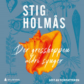 Der gresshoppen aldri synger av Stig Holmås (Nedlastbar lydbok)
