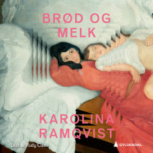 Brød og melk av Karolina Ramqvist (Nedlastbar lydbok)