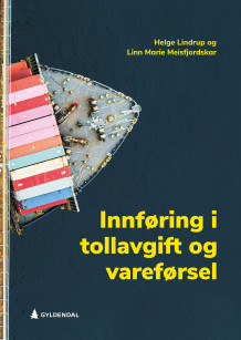 Innføring i tollavgift og vareførsel av Helge Lindrup og Linn Marie Meisfjordskar (Heftet)