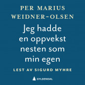 Jeg hadde en oppvekst nesten som min egen av Per Marius Weidner-Olsen (Nedlastbar lydbok)