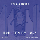 Roboten er løs! av Philip Newth (Nedlastbar lydbok)