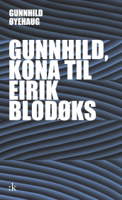 Gunnhild, kona til Eirik Blodøks av Gunnhild Øyehaug (Ebok)