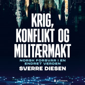 Krig, konflikt og militærmakt av Sverre Diesen (Nedlastbar lydbok)