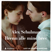 Brenn alle mine brev av Alex Schulman (Nedlastbar lydbok)