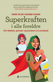 Superkraften i alle foreldre av Anne Hilde Vassbø Hagen (Heftet)