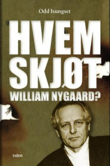 Hvem skjøt William Nygaard? av Odd Isungset (Innbundet)