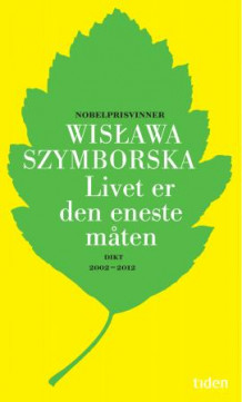 Livet er den eneste måten av Wislawa Szymborska (Innbundet)