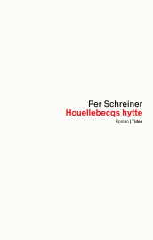 Houellebecqs hytte : roman ; En lang rekke ulykker av Per Schreiner (Heftet)