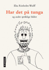 Har det på tunga - og andre språklige bilder av Elsa Rinholm Wulff (Heftet)