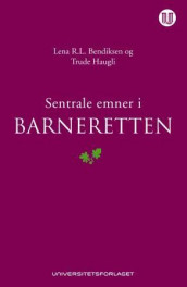 Sentrale emner i barneretten av Lena R.L. Bendiksen og Trude Haugli (Innbundet)