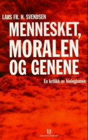 Mennesket, moralen og genene av Lars Fr.H. Svendsen (Heftet)