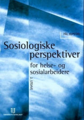 Sosiologiske perspektiver for helse- og sosialarbeidere av Pål Repstad (Heftet)