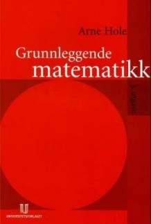 Grunnleggende matematikk av Arne Hole (Heftet)