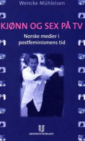 Kjønn og sex på TV av Wencke Mühleisen (Heftet)