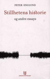 Stillhetens historie og andre essays av Peter Englund (Innbundet)