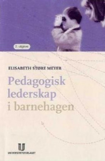 Pedagogisk lederskap i barnehagen av Elisabeth Støre Meyer (Heftet)