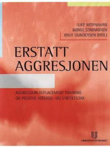 Erstatt aggresjonen av Luke Moynahan, Børge Strømgren og Knut Gundersen (Heftet)