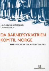 Da barnepsykiatrien kom til Norge av Einar Moe og Hilchen Sommerschild (Innbundet)