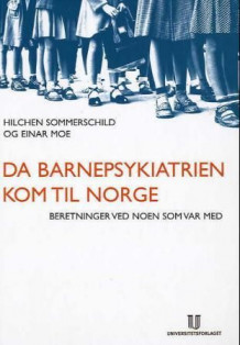 Da barnepsykiatrien kom til Norge av Hilchen Sommerschild og Einar Moe (Innbundet)