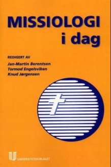 Missiologi i dag av Jan-Martin Berentsen, Tormod Engelsviken og Knud Jørgensen (Heftet)