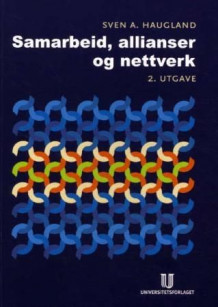 Samarbeid, allianser og nettverk av Sven A. Haugland (Heftet)