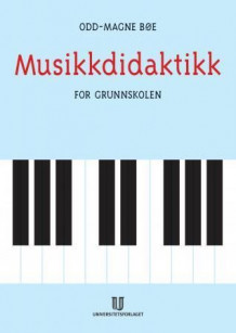 Musikkdidaktikk for grunnskolen av Odd-Magne Bøe (Heftet)