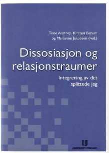 Dissosiasjon og relasjonstraumer av Trine Anstorp, Kirsten Benum og Marianne Jakobsen (Heftet)
