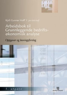 Arbeidsbok til Grunnleggende bedriftsøkonomisk analyse av Kjell Gunnar Hoff og Jan Erik Hoff (Heftet)