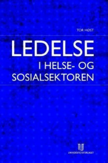 Ledelse i helse- og sosialsektoren av Tor Høst (Heftet)