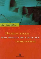 Hvordan lykkes med metode og statistikk i samfunnsfag? av Karl Georg Øhrn (Heftet)