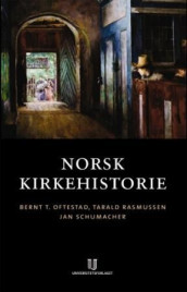 Norsk kirkehistorie av Bernt T. Oftestad, Bernt Torvild Oftestad, Tarald Rasmussen og Jan Schumacher (Heftet)