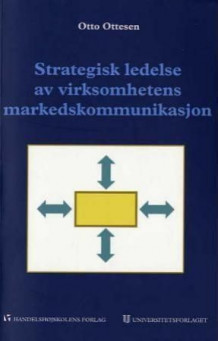 Strategisk ledelse av virksomhetens markedskommunikasjon av Otto Ottesen (Heftet)