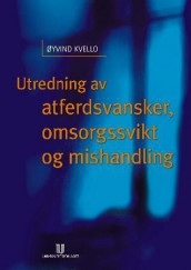Utredning av atferdsvansker, omsorgssvikt og mishandling av Øyvind Kvello (Heftet)