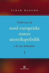 Utsikt over de nord-europeiske staters utenrikspolitikk i de siste århundrer I-III av Einar Maseng (Heftet)