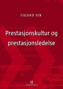 Prestasjonskultur og prestasjonsledelse av Sigurd Vik (Innbundet)