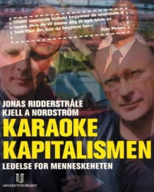 Karaokekapitalismen : ledelse for menneskeheten ; Funky business : med talent danser kapitalen av Jonas Ridderstråle og Kjell A. Nordström (Heftet)