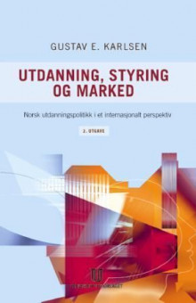 Utdanning, styring og marked av Gustav E. Karlsen (Heftet)