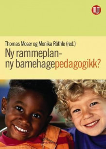 Ny rammeplan - ny barnehagepedagogikk? av Thomas Moser og Monika Röthle (Heftet)