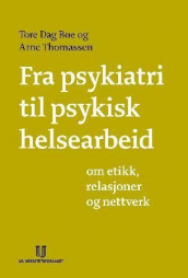 Fra psykiatri til psykisk helsearbeid av Tore Dag Bøe og Arne Thomassen (Heftet)