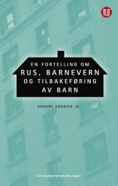 En fortelling om rus, barnevern og tilbakeføring av barn av Anders Sandvig (Heftet)