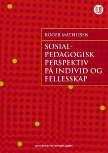 Sosialpedagogisk perspektiv på individ og fellesskap av Roger Mathiesen (Heftet)