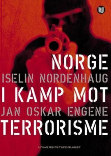 Norge i kamp mot terrorisme av Iselin Nordenhaug og Jan Oskar Engene (Heftet)